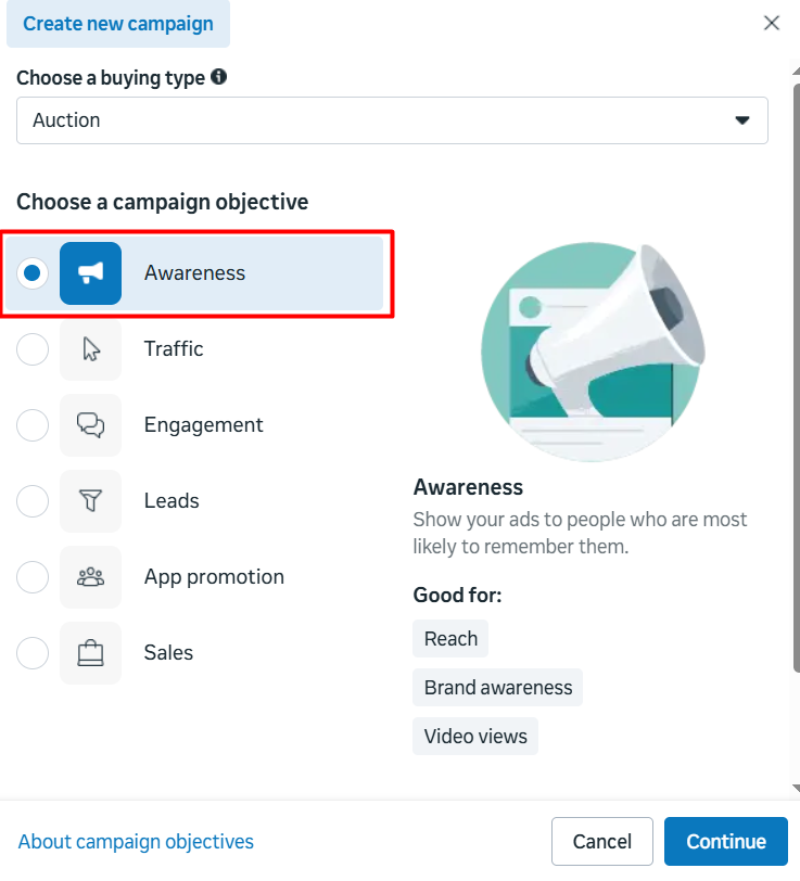 Meta Ads Manager Advertising Campaign Objectives Choosing the "Awareness" objective is the best way to maximize your reach and ensure your brand stays top-of-mind for your target audience.